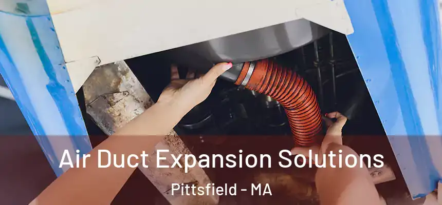 Air Duct Expansion Solutions Pittsfield - MA