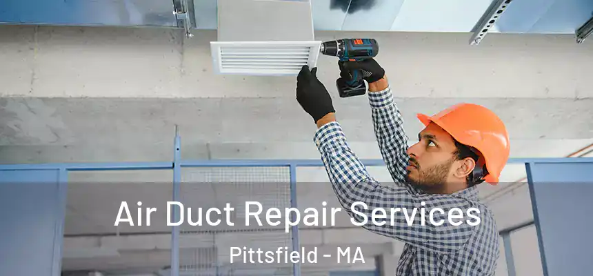 Air Duct Repair Services Pittsfield - MA
