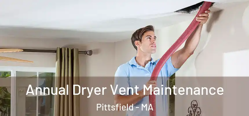  Annual Dryer Vent Maintenance Pittsfield - MA