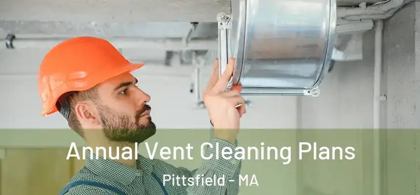  Annual Vent Cleaning Plans Pittsfield - MA
