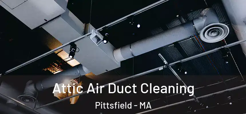Attic Air Duct Cleaning Pittsfield - MA