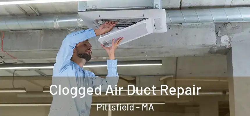 Clogged Air Duct Repair Pittsfield - MA