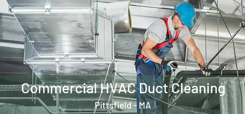 Commercial HVAC Duct Cleaning Pittsfield - MA