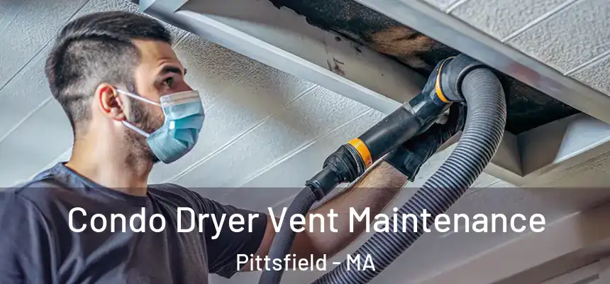  Condo Dryer Vent Maintenance Pittsfield - MA