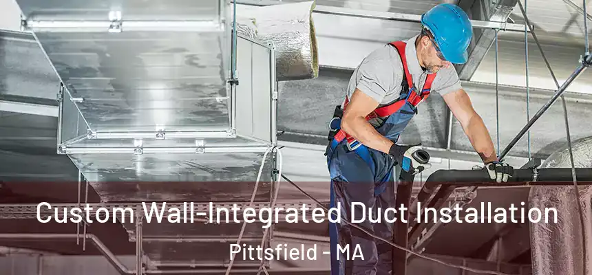  Custom Wall-Integrated Duct Installation Pittsfield - MA