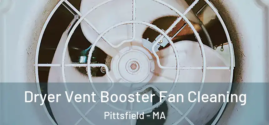 Dryer Vent Booster Fan Cleaning Pittsfield - MA