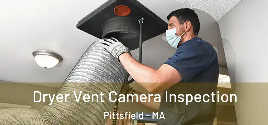  Dryer Vent Camera Inspection Pittsfield - MA