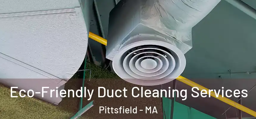 Eco-Friendly Duct Cleaning Services Pittsfield - MA