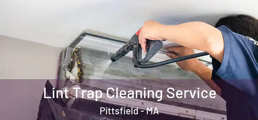  Lint Trap Cleaning Service Pittsfield - MA