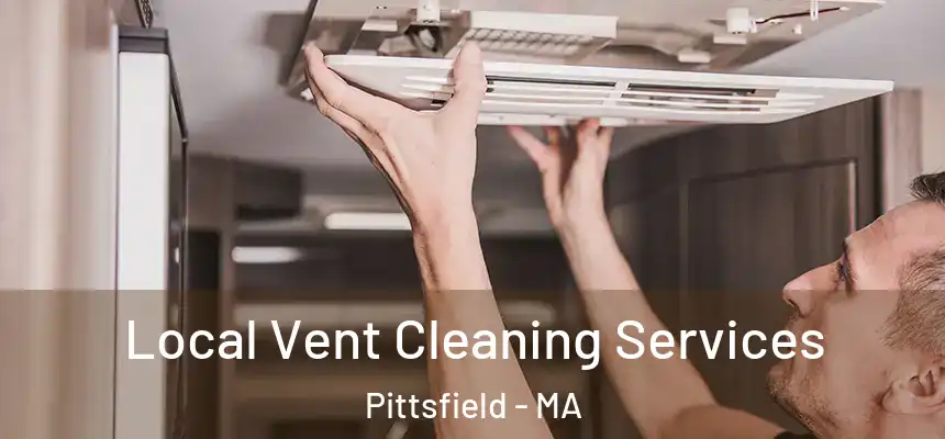 Local Vent Cleaning Services Pittsfield - MA