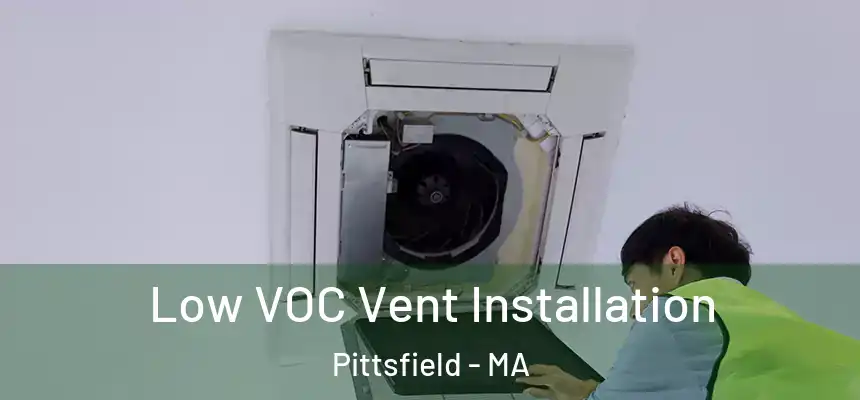  Low VOC Vent Installation Pittsfield - MA
