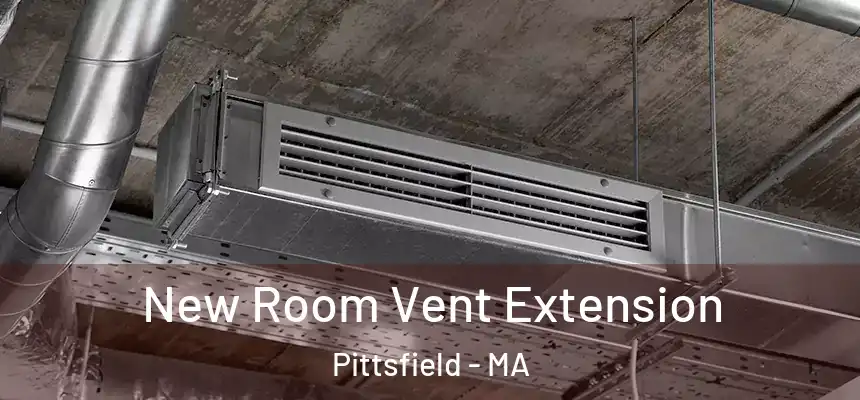  New Room Vent Extension Pittsfield - MA
