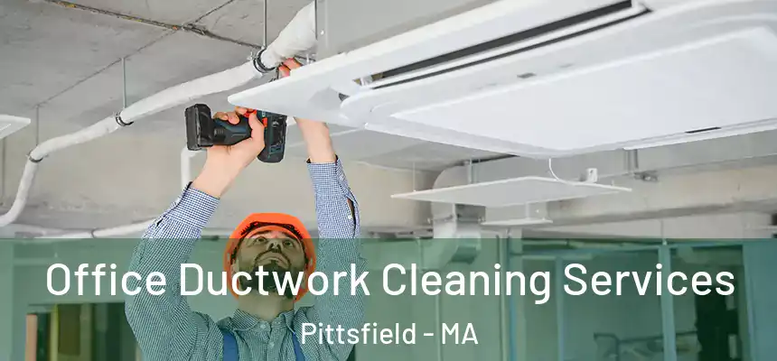  Office Ductwork Cleaning Services Pittsfield - MA