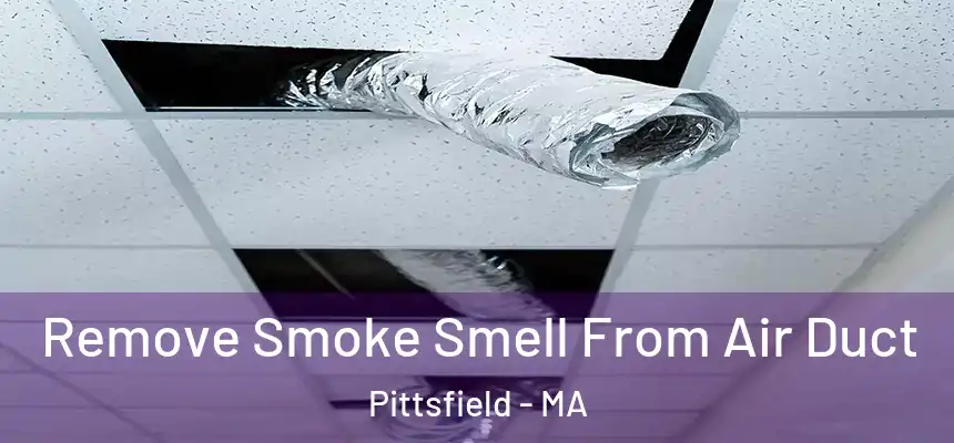 Remove Smoke Smell From Air Duct Pittsfield - MA