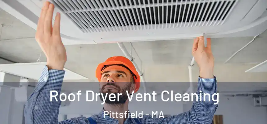  Roof Dryer Vent Cleaning Pittsfield - MA
