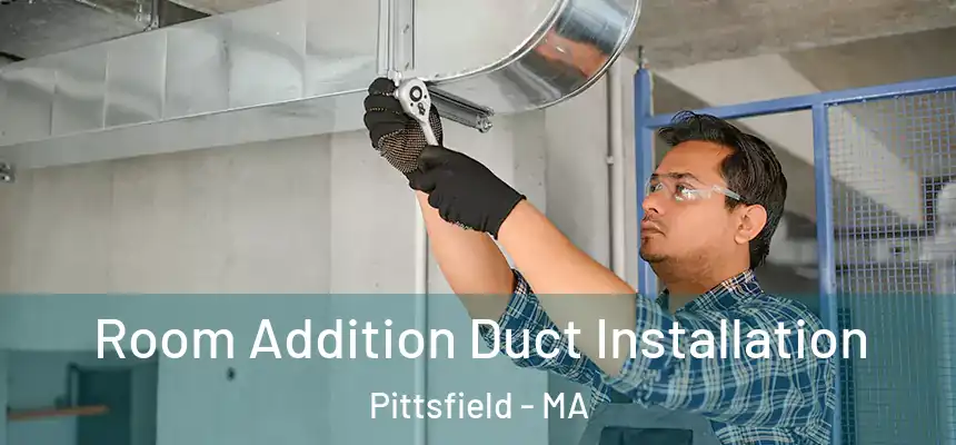  Room Addition Duct Installation Pittsfield - MA