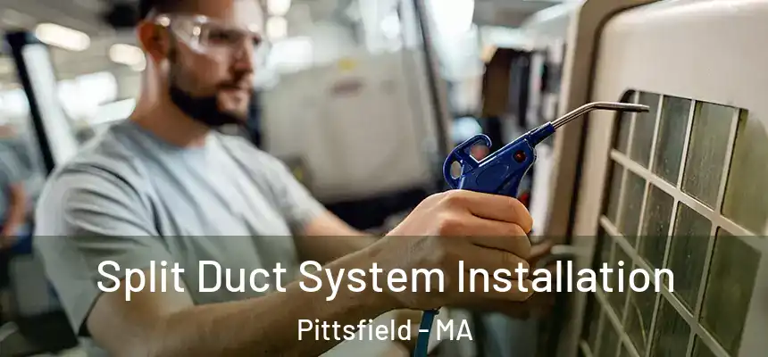 Split Duct System Installation Pittsfield - MA
