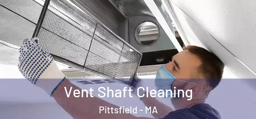  Vent Shaft Cleaning Pittsfield - MA